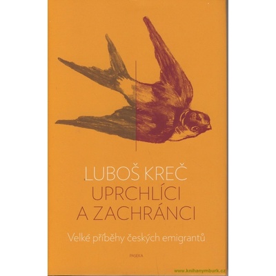 Uprchlíci a zachránci - Velké příběhy českých emigrantů - Luboš Kreč