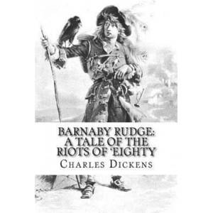 Barnaby Rudge: A Tale of the Riots of 'Eighty Charles Dickens (ISBN: 9781540736505)