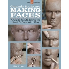 Ceramic Sculpture: Making Faces - Irvine Alex