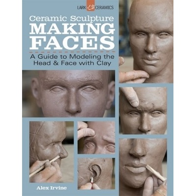 Ceramic Sculpture: Making Faces - Irvine Alex