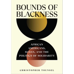 Bounds of Blackness - African Americans, Sudan, and the Politics of Solidarity | Christopher Tounsel (ISBN: 9781501775628)