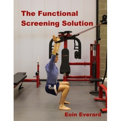 The Functional Screening Solution.: The Ultimate 'Cook Book' Approach to fix Faulty Movement, prevent injury and set a base for performance