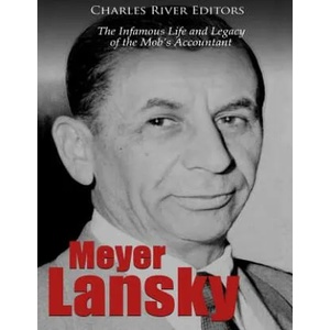 Meyer Lansky: The Infamous Life and Legacy of the Mob's Accountant | Charles River Editors (ISBN: 9781727273748)