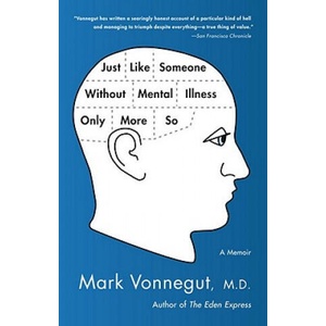 Just Like Someone Without Mental Illness Only More So | Mark Vonnegut (2011)