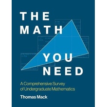 The Math You Need: A Comprehensive Survey of Undergraduate Mathematics Mack ThomasPaperback