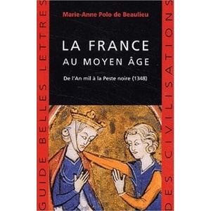 La France Au Moyen Age: de L'An Mil a la Peste Noire | Marie-Anne Polo De Beaulieu (ISBN: 9782251410197)