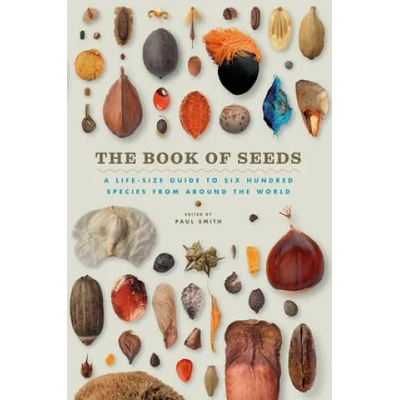 The Book of Seeds: A Life-Size Guide to Six Hundred Species from Around the World | Paul Smith