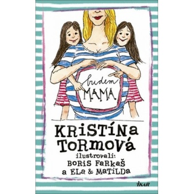 Budem mama - Kristína Tormová, Boris Farkaš ilustrátor, Ela ilustrátor, Matilda ilustrátor