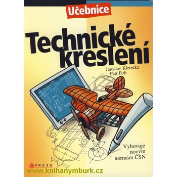 Technické kreslení - učebnice - Kletečka J.,Fořt P.