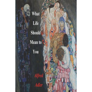 What Life Should Mean To You | Alfred Adler (ISBN: 9781774640326)
