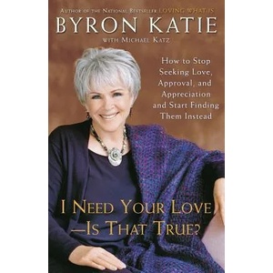 I Need Your Love - Is That True? | Byron Katie, Michael Katz (ISBN: 9780307345301)