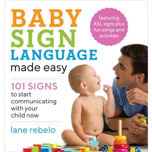 Baby Sign Language Made Easy: 101 Signs to Start Communicating with Your Child Now | Lane Rebelo (ISBN: 9781641520775)