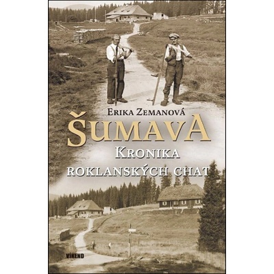 Šumava Kronika roklanských chat