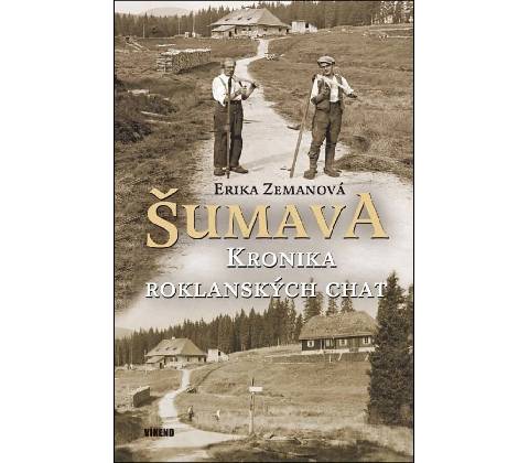 Šumava Kronika roklanských chat