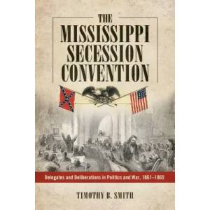 Mississippi Secession Convention | Timothy B. Smith (ISBN: 9781496809575)