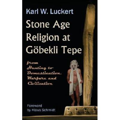 Stone Age Religion at Goebekli Tepe | Karl W Luckert