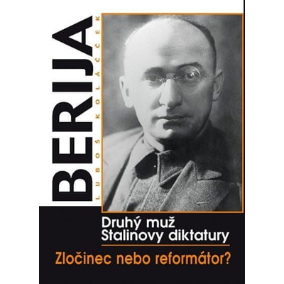 Berija - druhý muž Stalinovy diktatury - Y. Koláček Luboš