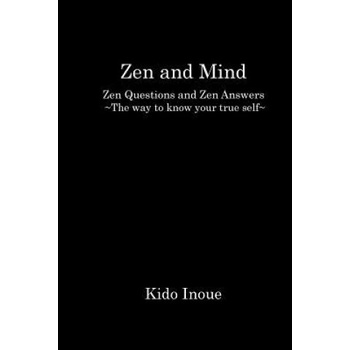 Mind and Zen: Zen Questions and Zen Answers The way to know your true self | KIDO INOUE, Hiroshi Negi, Kazuhiro Yoshida