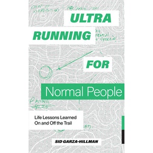 Ultrarunning Is for Normal People: How One Man Grew to Love the Sport of Ultrarunning--And How You Can, Too | Blue Star Press (ISBN: 9781958803387)