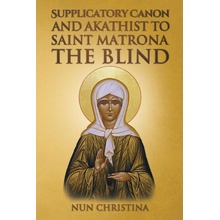 Supplicatory Canon and Akathist to Saint Matrona the Blind
