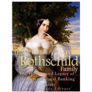 The Rothschild Family: The History and Legacy of the International Banking Dynas | Charles River Editors (ISBN: 9781985761933)