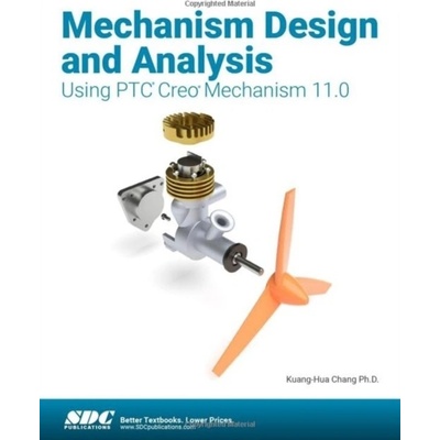 Mechanism Design and Analysis Using PTC Creo Mechanism 11.0 - Chang Kuang-Hua)(Paperback / softback