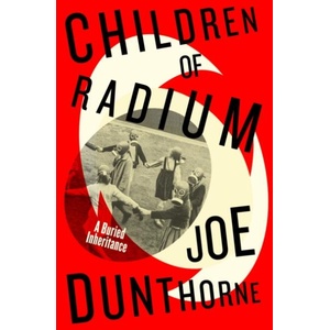 Children of Radium | Joe Dunthorne (ISBN: 9780241517468)