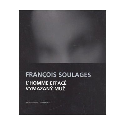 L`homme effacé Vymazaný muž - François Soulages