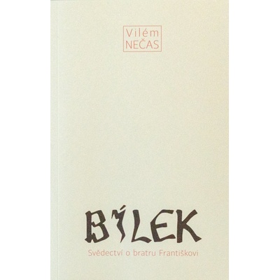 Bílek - Svědectví o bratru Františkovi - Vilém Nečas
