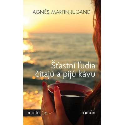Šťastní ľudia čítajú a pijú kávu - Agnes Martin-Lugand