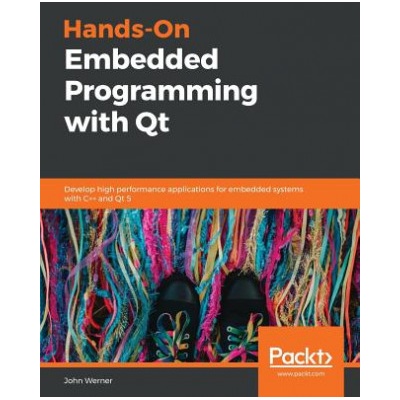 Hands-On Embedded Programming with Qt | John Werner