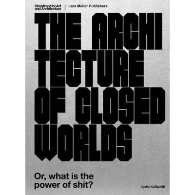 Architecture of Closed Worlds - Or, What is the Power of Shit? Kallipoliti LydiaPaperback / softback