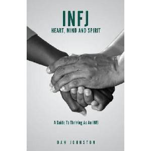 INFJ Heart, Mind and Spirit: Understand Yourself and Fulfill Your Purpose as an INFJ | Dan Johnston (ISBN: 9781717219398)