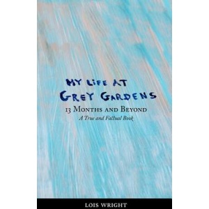 My Life at Grey Gardens: 13 Months and Beyond | Lois Wright (ISBN: 9780977746217)
