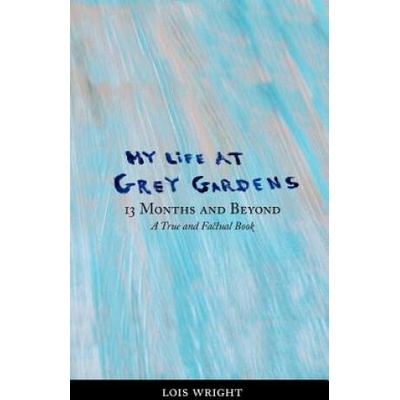 My Life at Grey Gardens: 13 Months and Beyond | Lois Wright