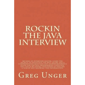 Rockin the Java Interview: Become an interview master, learn the secret to negotiating the best salary and a comprehensive question and answer re | Greg Unger (ISBN: 9781500642907)
