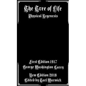 The Tree of Life: Physical Regenesis | Dr George Washington Carey, Tarl Warwick (ISBN: 9781985827103)