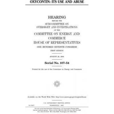 OxyContin: its use and abuse | United States Congress, United States House of Representatives, Committee on Energy and Commerce