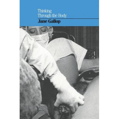 Thinking Through the Body | Jane Gallop