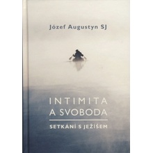 Intimita a svoboda. Setkání s Ježíšem - Augustyn Józef