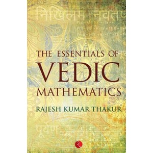 Essentials of Vedic Mathematics | Kumar Thakur Rajesh (ISBN: 9788129123749)