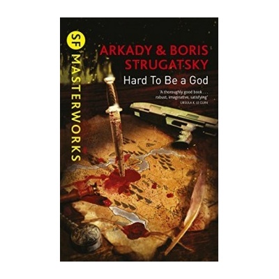 Hard To Be A God S.F. MASTERWORKS Arkady Strugatsky, Boris Strugatsky Kniha