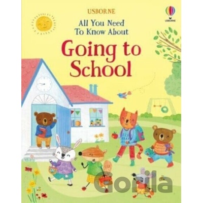 All You Need To Know About Going to School - Felicity Brooks
