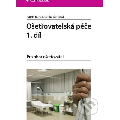 Ošetřovatelská péče 1.díl Patrik Burda; Lenka Šolcová
