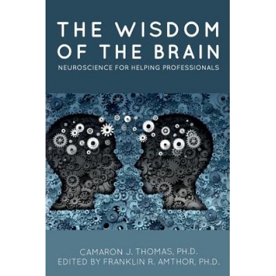 The Wisdom of the Brain: Neuroscience for Helping Professionals
