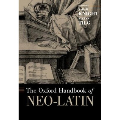 Oxford Handbook of Neo-Latin | Sarah Knight, Stefan Tilg
