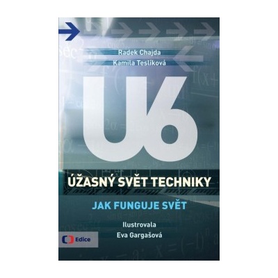 Úžasný svět techniky U6 - Jak funguje svět - Radek Chajda, Kamila Teslíková