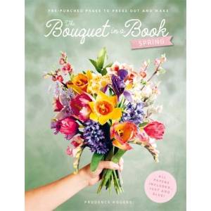 The Bouquet in a Book: Spring (ISBN: 9781446317303)