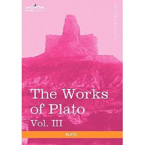 Works of Plato, Vol. III (in 4 Volumes) | Plato (ISBN: 9781616403140)