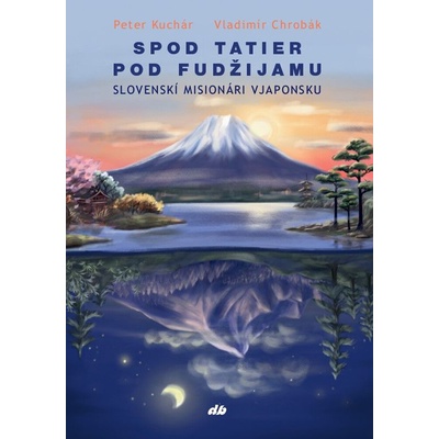 Spod Tatier pod Fudžijamu - Peter Kuchár, Vladimír Chrobák